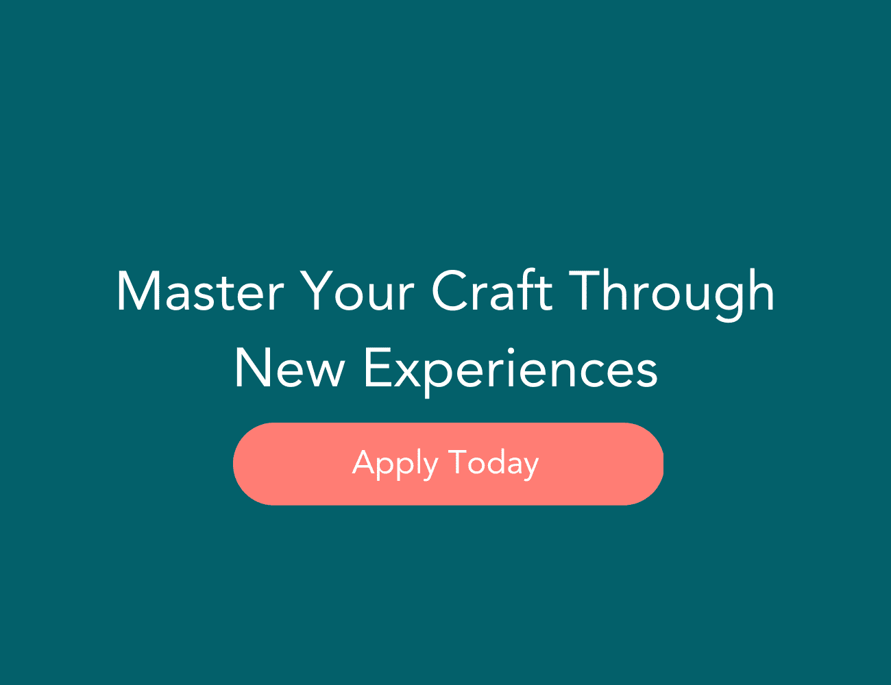 Master your craft through new experiences. Apply today!